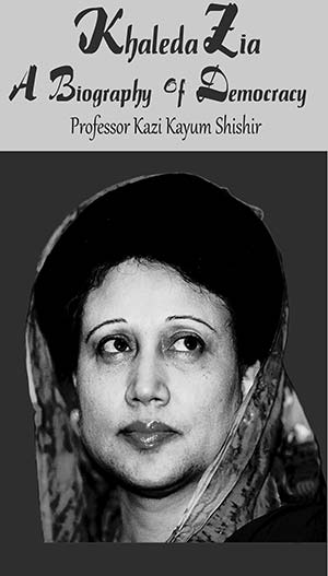 A biography of Khaleda Zia’s political, personal life releases today